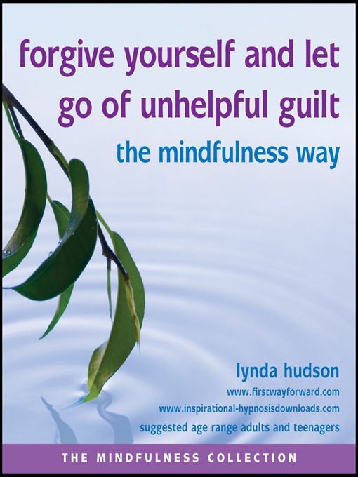 Title details for Forgive Yourself and Let Go of Unhelpful Guilt the Mindfulness Way by Lynda Hudson - Wait list